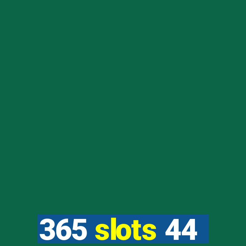 365 slots 44